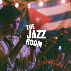 The Jazz Room: Un viaje al corazón de Cuba