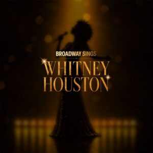 Broadway Sings® Whitney Houston